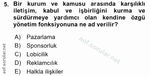 5. soru: Bir kurum ve kamusu arasında karşılıklı iletişim, kabul ve işbirliğini kurma ve sürdürmeye yardımcı olan kendine özgü…