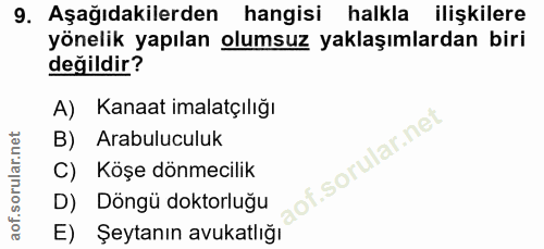 9. soru: Aşağıdakilerden hangisi halkla ilişkilere yönelik yapılan olumsuz yaklaşımlardan biri değildir? A) Kanaat imalatçılığ…