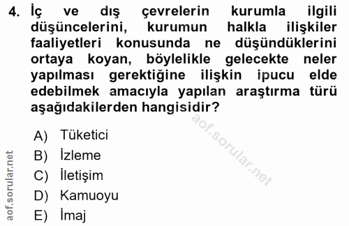 4. soru: Iç ve dış çevrelerin kurumla ilgili düşüncelerini, kurumun halkla ilişkiler faaliyetleri konusunda ne düşündüklerini…