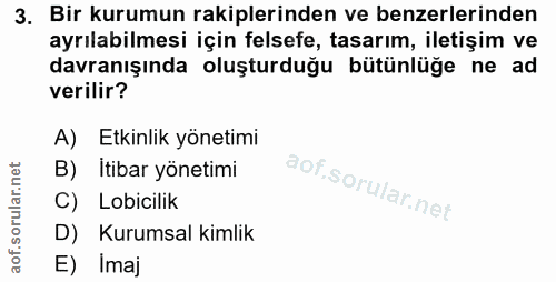 3. soru: Bir kurumun rakiplerinden ve benzerlerinden ayrılabilmesi için felsefe, tasarım, iletişim ve davranışında oluşturduğu…