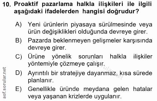 10. soru: Proaktif pazarlama halkla ilişkileri ile ilgili aşağıdaki ifadelerden hangisi doğrudur? A) Yeni ürünlerin piyasaya sü…