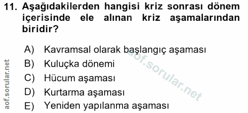 11. soru: Aşağıdakilerden hangisi kriz sonrası dönem içerisinde ele alınan kriz aşamalarından biridir? A) Kavramsal olarak başl…