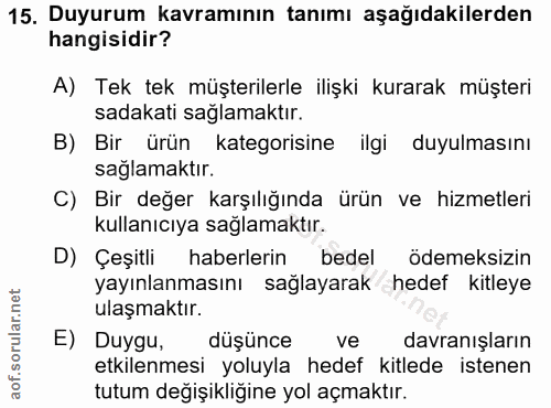 15. soru: Duyurum kavramının tanımı aşağıdakilerden hangisidir? A) Tek tek müşterilerle ilişki kurarak müşteri sadakati sağlama…