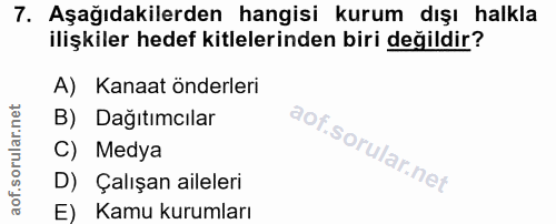 7. soru: Aşağıdakilerden hangisi kurum dışı halkla ilişkiler hedef kitlelerinden biri değildir? A) Kanaat önderleri B) Dağıtım…
