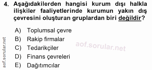 4. soru: Aşağıdakilerden hangisi kurum dışı halkla ilişkiler faaliyetlerinde kurumun yakın dış çevresini oluşturan gruplardan…