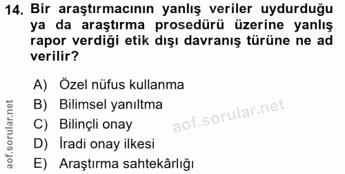 14. soru: Bir araştırmacının yanlış veriler uydurduğu ya da araştırma prosedürü üzerine yanlış rapor verdiği etik dışı davranış…