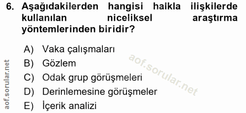 6. soru: Aşağıdakilerden hangisi halkla ilişkilerde kullanılan niceliksel araştırma yöntemlerinden biridir? A) Vaka çalışmalar…
