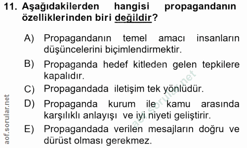 11. soru: Aşağıdakilerden hangisi propagandanın özelliklerinden biri değildir? A) Propagandanın temel amacı insanların düşüncel…