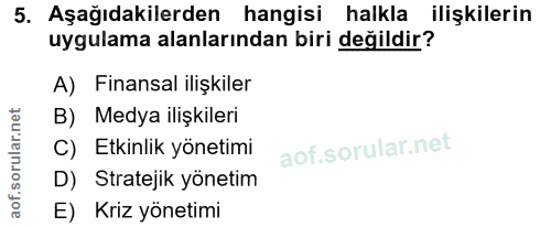 5. soru: Aşağıdakilerden hangisi halkla ilişkilerin uygulama alanlarından biri değildir? A) Finansal ilişkiler B) Medya ilişki…