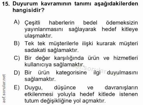 15. soru: Duyurum kavramının tanımı aşağıdakilerden hangisidir? A) Çeşitli haberlerin bedel ödemeksizin yayınlanmasını sağlayar…