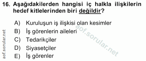 16. soru: Aşağıdakilerden hangisi iş halkla ilişkilerin hedef kitlelerinden biri değildir? A) Kuruluşun iş ilişkisi olan kesiml…