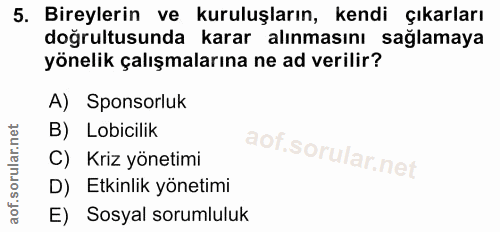 5. soru: Bireylerin ve kuruluşların, kendi çıkarları doğrultusunda karar alınmasını sağlamaya yönelik çalışmalarına ne ad veri…