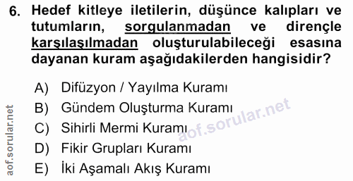 6. soru: Hedef kitleye iletilerin, düşünce kalıpları ve tutumların, sorgulanmadan ve dirençle karşılaşılmadan oluşturulabilece…