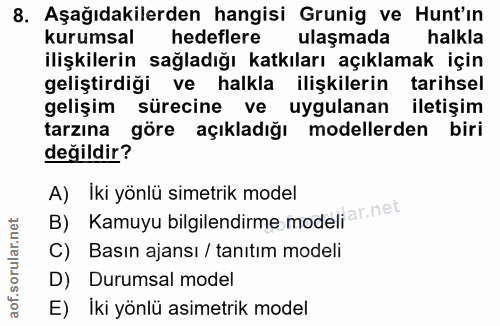 8. soru: Aşağıdakilerden hangisi Grunig ve Hunt'in kurumsal hedeflere ulaşmada halkla ilişkilerin sağladığı katkıları açıklama…