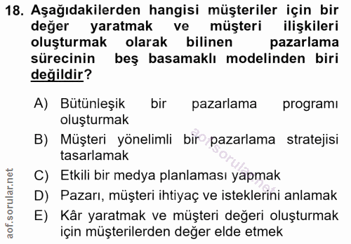 18. soru: Aşağıdakilerden hangisi müşteriler için bir değer yaratmak ve müşteri ilişkileri oluşturmak olarak bilinen pazarlama…