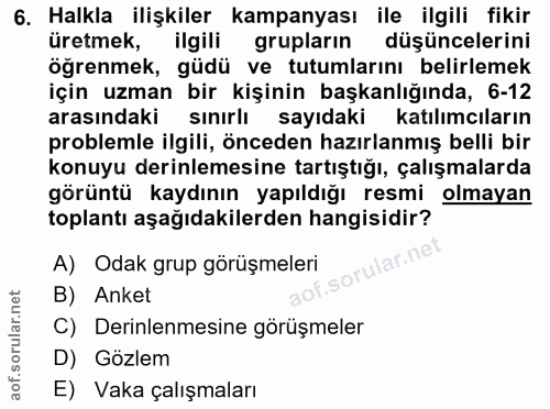 6. soru: Halkla ilişkiler kampanyası ile ilgili fikir üretmek, ilgili grupların düşüncelerini öğrenmek, güdü ve tutumlarını be…