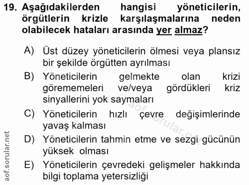 19. soru: Aşağıdakilerden hangisi yöneticilerin, örgütlerin krizle karşılaşmalarına neden olabilecek hataları arasında yer alma…
