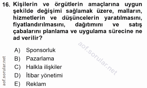 16. soru: Kişilerin ve örgütlerin amaçlarına uygun şekilde değişimi sağlamak üzere, malların, hizmetlerin ve düşüncelerin yarat…