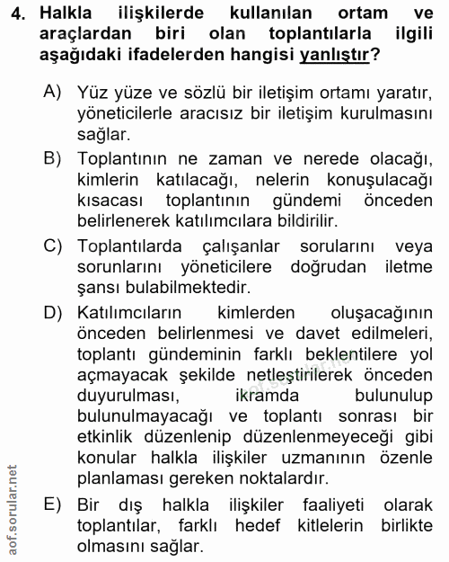 4. soru: Halkla ilişkilerde kullanılan ortam ve araçlardan biri olan toplantılarla ilgili aşağıdaki ifadelerden hangisi yanlış…