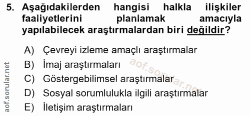 5. soru: Aşağıdakilerden hangisi halkla ilişkiler faaliyetlerini planlamak amacıyla yapılabilecek araştırmalardan biri değildi…