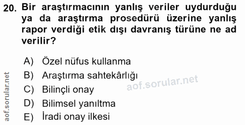 20. soru: Bir araştırmacının yanlış veriler uydurduğu ya da araştırma prosedürü üzerine yanlış rapor verdiği etik dışı davranış…