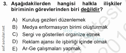 3. soru: Aşağıdakilerden hangisi halkla ilişkiler biriminin görevlerinden biri değildir? A) Kuruluş gezileri düzenlemek B) Med…