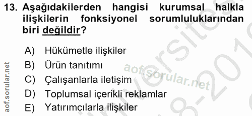 13. soru: Aşağıdakilerden hangisi kurumsal halkla ilişkilerin fonksiyonel sorumluluklarından biri değildir? A) Hükümetle ilişki…