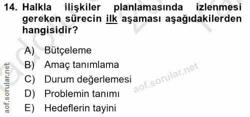14. soru: Halkla ilişkiler planlamasında izlenmesi gereken sürecin ilk aşaması aşağıdakilerden hangisidir? A) Bütçeleme Amaç ta…