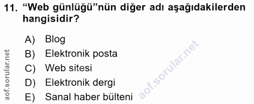 11. soru: "Web günlüğü"nün diğer adı aşağıdakilerden hangisidir? A) Blog B) Elektronik posta C) Web sitesi D) Elektronik dergi…