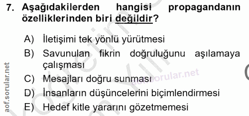 7. soru: Aşağıdakilerden hangisi propagandanın özelliklerinden biri değildir? A) Iletişimi tek yönlü yürütmesi B) Savunulan fi…