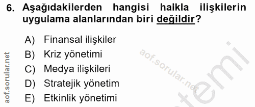 6. soru: Aşağıdakilerden hangisi halkla ilişkilerin uygulama alanlarından biri değildir? A) Finansal ilişkiler B) Kriz yönetim…