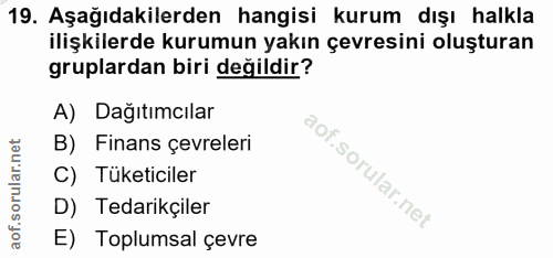 19. soru: Aşağıdakilerden hangisi kurum dışı halkla ilişkilerde kurumun yakın çevresini oluşturan gruplardan biri değildir? A)…
