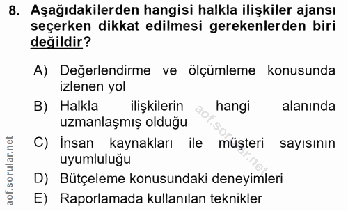 8. soru: Aşağıdakilerden hangisi halkla ilişkiler ajansı seçerken dikkat edilmesi gerekenlerden biri değildir? A) Değerlendirm…