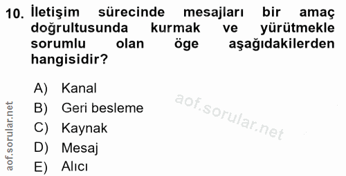 10. soru: İletişim sürecinde mesajları bir amaç doğrultusunda kurmak ve yürütmekle sorumlu olan öge aşağıdakilerden hangisidir?…