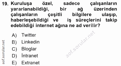 19. soru: Kuruluşa özel, sadece çalışanların yararlanabildiği, bir üzerinden çalışanların çeşitli bilgilere ulaşıp, haberleşebi…