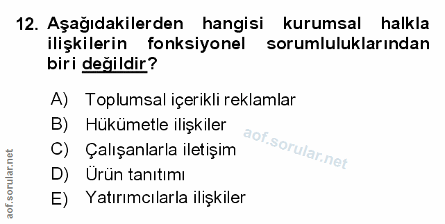 12. soru: Aşağıdakilerden hangisi kurumsal halkla ilişkilerin fonksiyonel sorumluluklarından biri değildir? A) Toplumsal içerik…