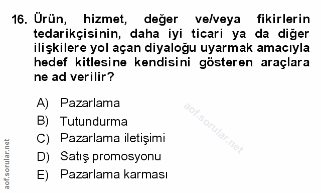 16. soru: Ürün, hizmet, değer velveya fikirlerin tedarikçisinin, daha iyi ticari ya da diğer ilişkilere yol açan diyaloğu uyarm…