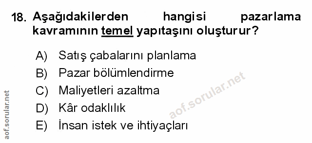 18. soru: Aşağıdakilerden hangisi pazarlama kavramının temel yapıtaşını oluşturur? A) Satış çabalarını planlama B)E Pazar bolüm…