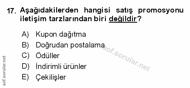 17. soru: Aşağıdakilerden hangisi satış promosyonu iletişim tarzlarından biri değildir? A) Kupon dagıtma B) Dogrudan postalama…