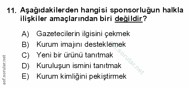 11. soru: Aşağıdakilerden hangisi sponsorluğun halkla ilişkiler amaçlarından biri değildir? A) Gazetecilerin ilgisini çekmek B)…