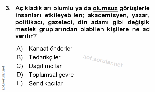 3. soru: Açıkladıkları olumlu ya da olumsuz görüşlerle insanları etkileyebilen; akademisyen, yazar, politikacı, gazeteci, din…