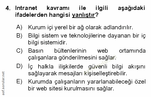 4. soru: Intranet kavramı ile ilgili aşağıdaki ifadelerden hangisi yanlıştır? A) Kurum içi yerel bir ağ olarak adlandırılır. B…