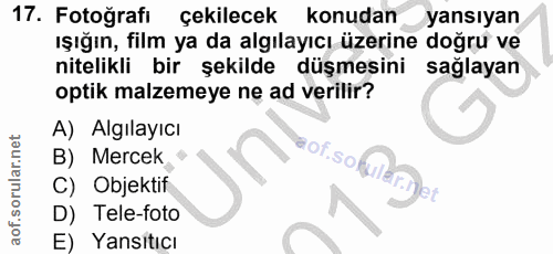 17. soru: Fotoğrafı çekilecek konudan yansıyan ışığın, film ya da algılayıcı üzerine doğru ve nitelikli bir şekilde düşmesini s…