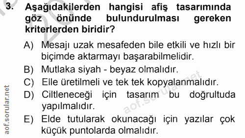 3. soru: Aşağıdakilerden hangisi afiş tasarımında göz önünde bulundurulması gereken kriterlerden biridir? A) Mesaji uzak mesaf…