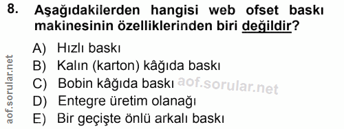 8. soru: Aşağıdakilerden hangisi web ofset baskı makinesinin özelliklerinden biri değildir? A) Hızlı baskı B) Kalın (karton) k…