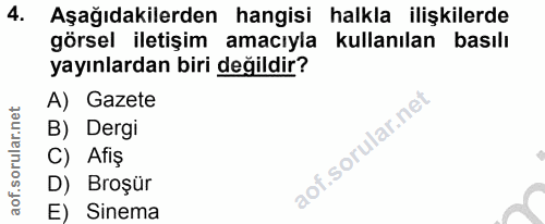 4. soru: Aşağıdakilerden hangisi halkla ilişkilerde görsel iletişim amacıyla kullanılan basılı yayınlardan biri değildir? A) G…