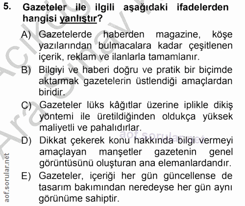 5. soru: Gazeteler ile ilgili aşağıdaki ifadelerden hangisi yanlıştır? A) Gazetelerde haberden magazine, köşe yazılarından bul…