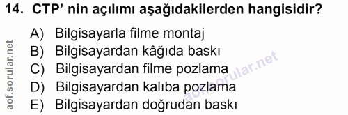 14. soru: CTP' nin açılımı aşağıdakilerden hangisidir? A) Bilgisayarla filme montaj B) Bilgisayardan kağıda baskı ular.net C) B…