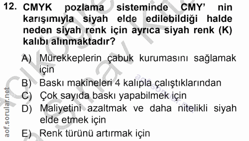12. soru: CMYK pozlama sisteminde CMY' nin karışımıyla siyah elde edilebildiği halde neden siyah renk için ayrıca siyah renk (K…