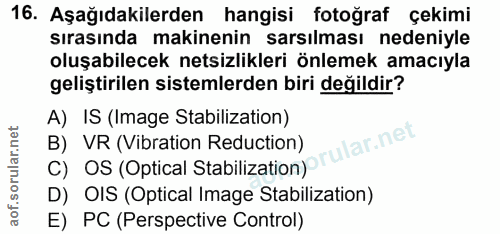 16. soru: Aşağıdakilerden hangisi fotoğraf çekimi sırasında makinenin sarsılması nedeniyle oluşabilecek netsizlikleri önlemek a…